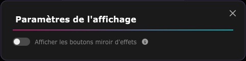 La fenêtre Paramètres de l'affichage, avec l'interrupteur « Afficher les boutons miroir d'effets ».